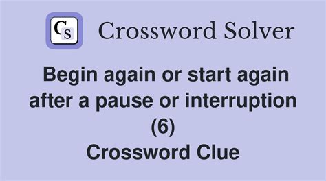 begin again (6) Crossword Clue